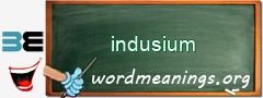 WordMeaning blackboard for indusium